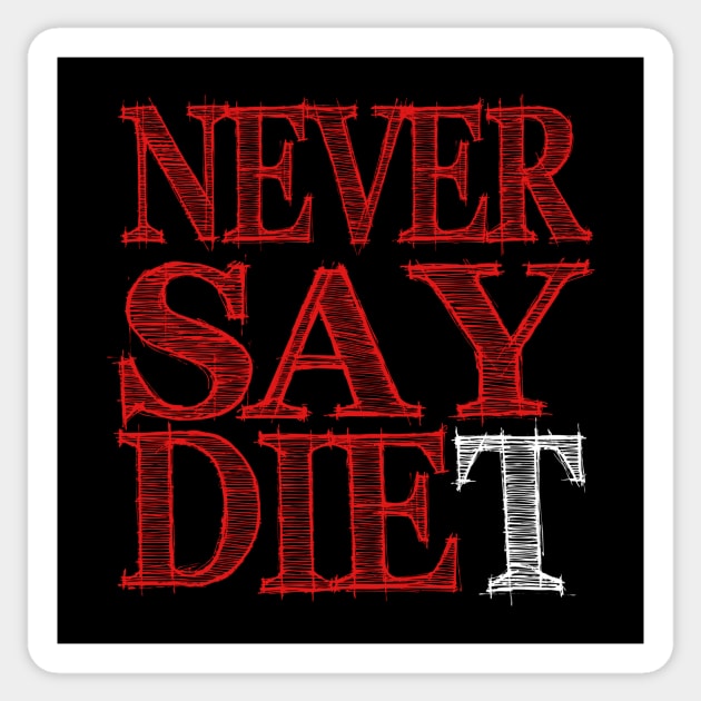 Never Say DIEt Sticker by LefTEE Designs